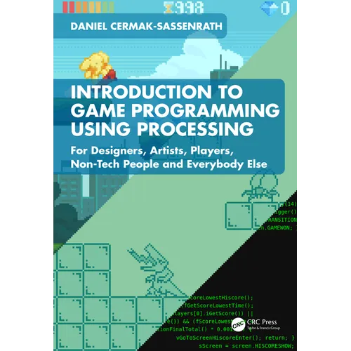 Introduction to Game Programming using Processing: For Designers, Artists, Players, Non-Tech People and Everybody Else - Paperback
