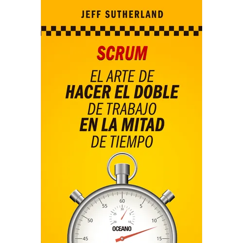 Scrum: El Arte de Hacer El Doble de Trabajo En La Mitad de Tiempo - Paperback