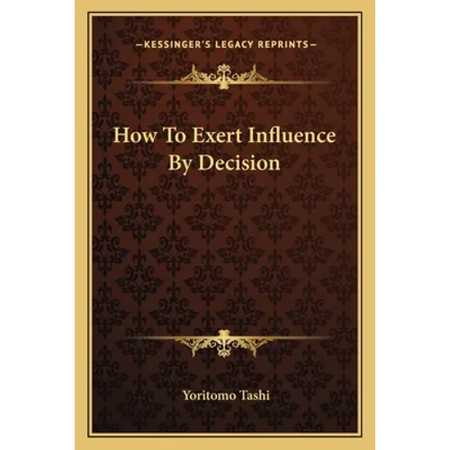 How To Exert Influence By Decision - Paperback