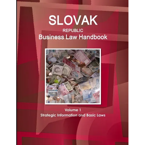 Slovak Republic Business Law Handbook Volume 1 Strategic Information and Basic Laws - Paperback