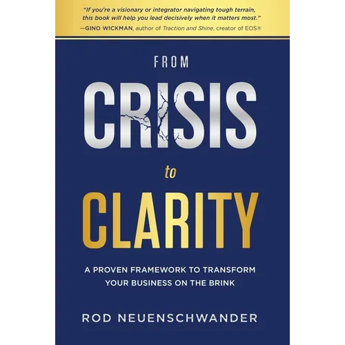 From Crisis to Clarity: A Proven Framework to Transform Your Business on the Brink - Hardcover