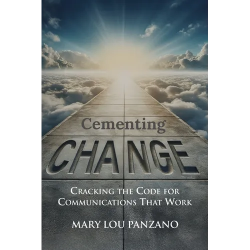 Cementing Change-Cracking the Code for Communications that Work - Paperback