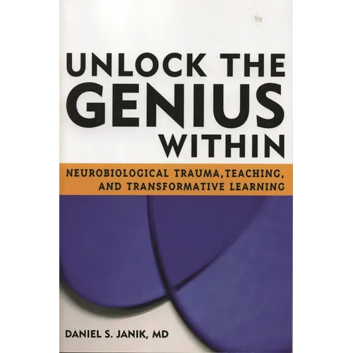 Unlock the Genius Within: Neurobiological Trauma, Teaching, and Transformative Learning - Paperback