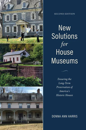 New Solutions for House Museums: Ensuring the Long-Term Preservation of America's Historic Houses - Paperback