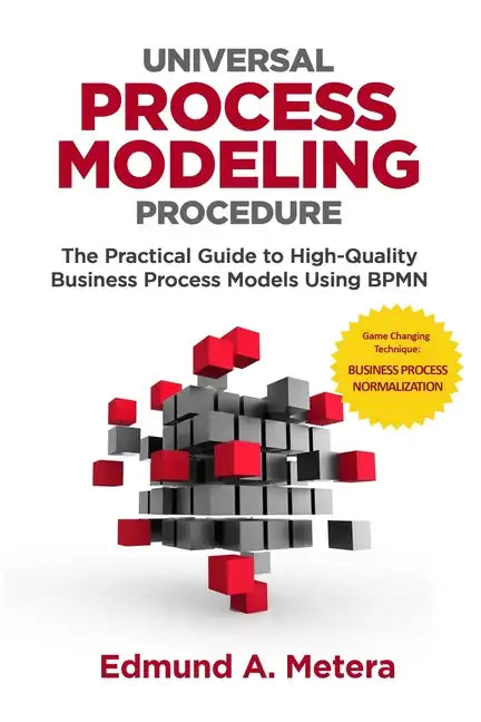 Universal Process Modeling Procedure: The Practical Guide To High-Quality Business Process Models Using BPMN - Paperback