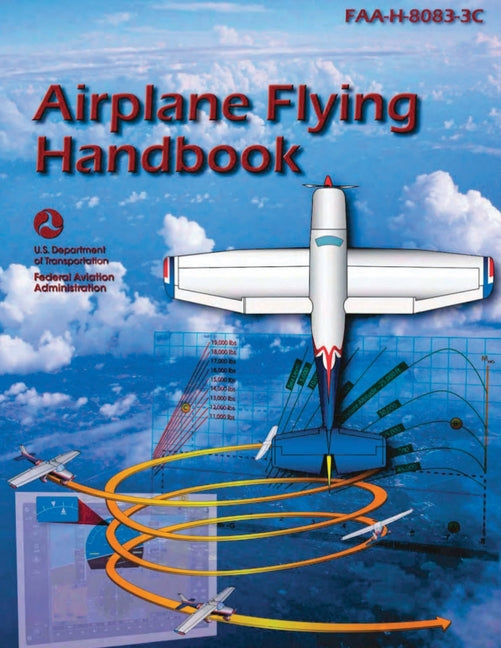 Airplane Flying Handbook (FAA-H-8083-3C): Pilot Flight Training Study Guide (Color Print) - Paperback