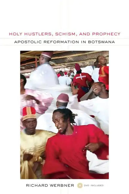 Holy Hustlers, Schism, and Prophecy: Apostolic Reformation in Botswana Volume 11 [With DVD] - Paperback