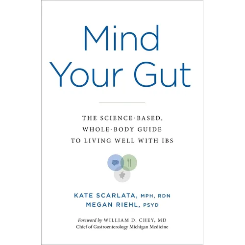 Mind Your Gut: The Science-Based, Whole-Body Guide to Living Well with Ibs - Hardcover