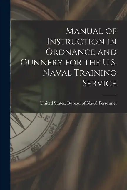 Manual of Instruction in Ordnance and Gunnery for the U.S. Naval Training Service - Paperback