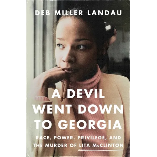 A Devil Went Down to Georgia: Race, Power, Privilege, and the Murder of Lita McClinton - Hardcover