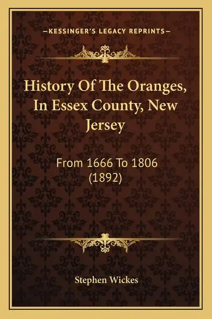 History Of The Oranges, In Essex County, New Jersey: From 1666 To 1806 (1892) - Paperback