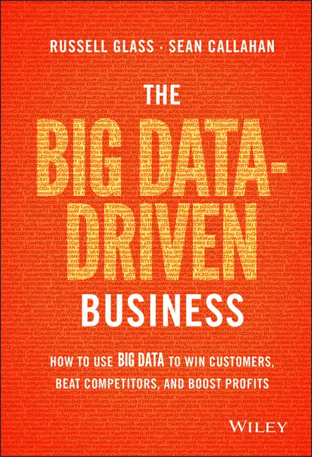 The Big Data-Driven Business: How to Use Big Data to Win Customers, Beat Competitors, and Boost Profits - Hardcover