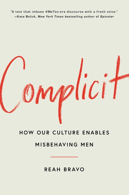 Complicit: How Our Culture Enables Misbehaving Men - Hardcover