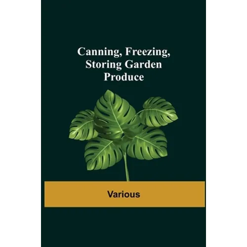Canning, Freezing, Storing Garden Produce - Paperback