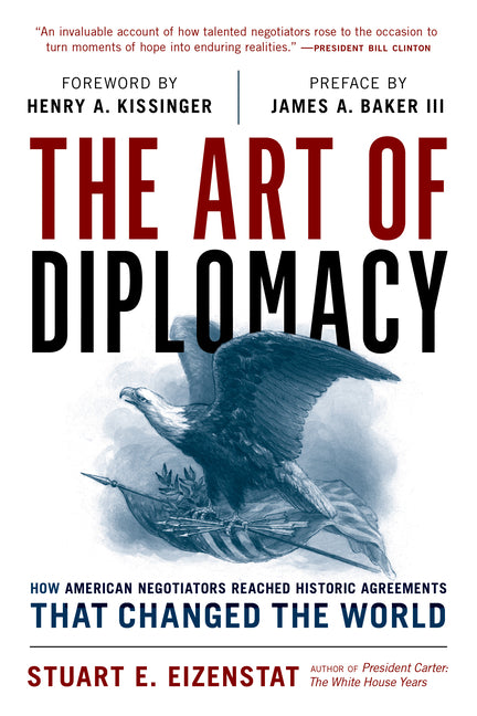 The Art of Diplomacy: How American Negotiators Reached Historic Agreements That Changed the World - Hardcover