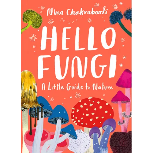 Little Guides to Nature: Hello Fungi: A Little Guide to Nature - Hardcover