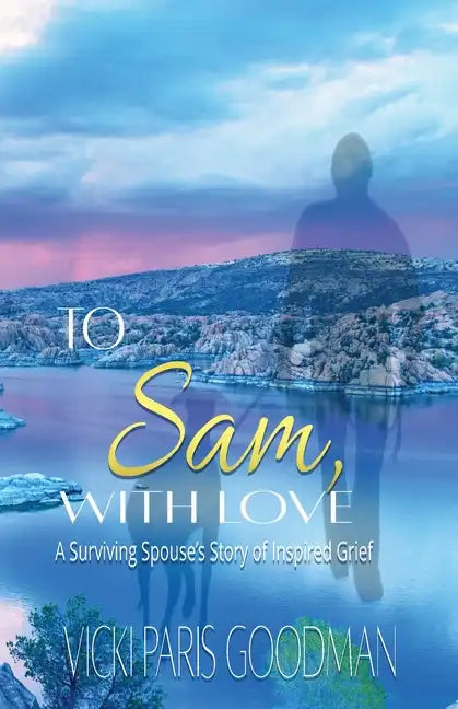 To Sam, With Love: A Surviving Spouse's Story of Inspired Grief - Paperback