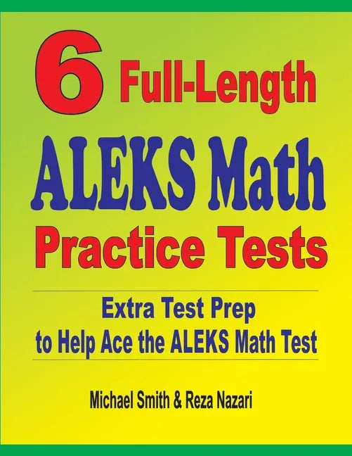 6 Full-Length ALEKS Math Practice Tests: Extra Test Prep to Help Ace the ALEKS Math Test - Paperback