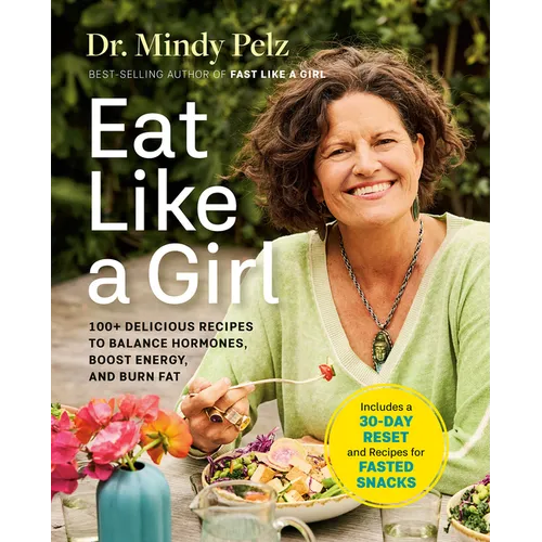 Eat Like a Girl: 100+ Delicious Recipes to Balance Hormones, Boost Energy, and Burn Fat - Hardcover