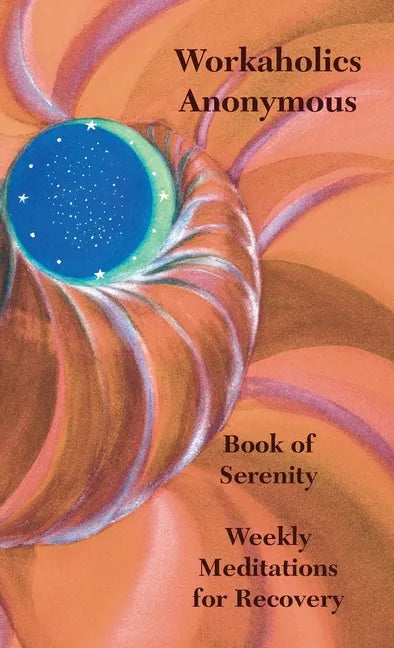 Workaholics Anonymous Book of Serenity: Weekly Meditations for Recovery - Paperback