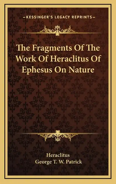 The Fragments of the Work of Heraclitus of Ephesus on Nature - Hardcover