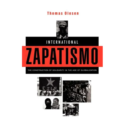 International Zapatismo: The Construction of Solidarity in the Age of Globalization - Paperback