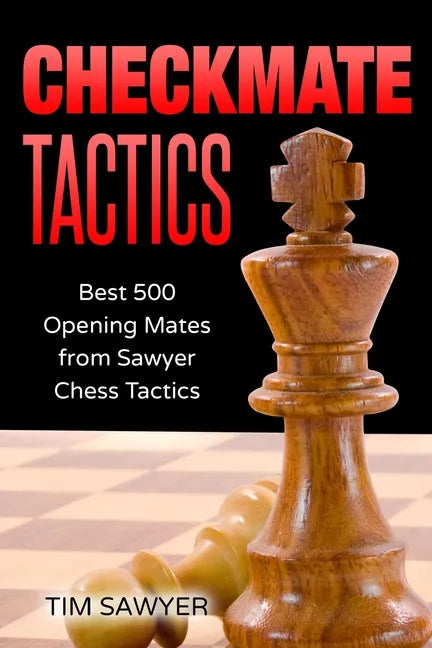 Checkmate Tactics: Best 500 Opening Mates from Sawyer Chess Tactics - Paperback