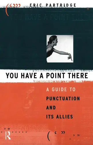 You Have a Point There: A Guide to Punctuation and Its Allies - Paperback