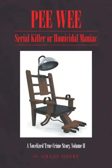 Pee Wee: Serial Killer or Homicidal Maniac: A Novelized True Crime Story, Volume II - Paperback