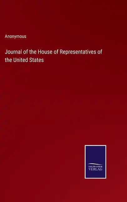 Journal of the House of Representatives of the United States - Hardcover