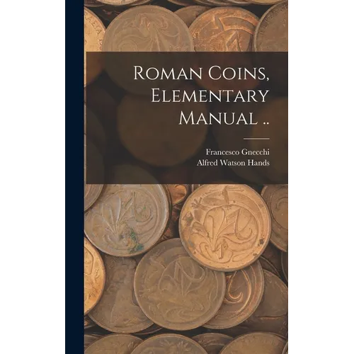 Roman Coins, Elementary Manual .. - Hardcover