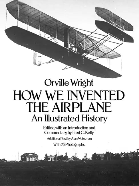 How We Invented the Airplane: An Illustrated History - Paperback