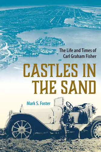 Castles in the Sand: The Life and Times of Carl Graham Fisher - Paperback