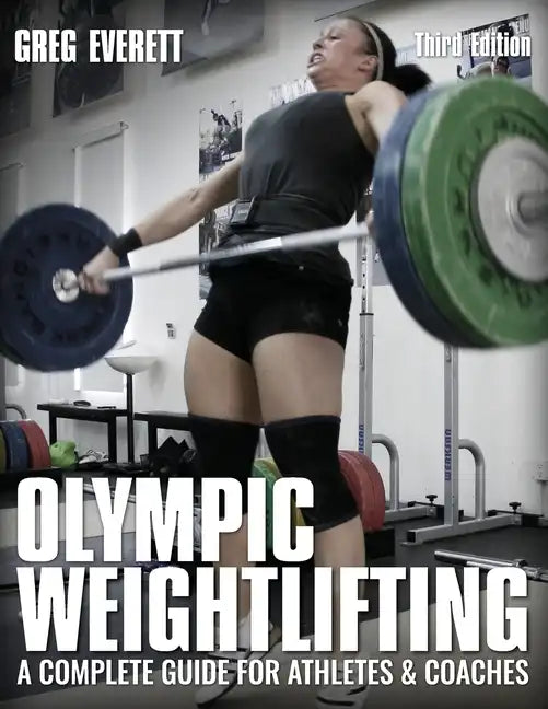 Olympic Weightlifting: A Complete Guide for Athletes & Coaches - Paperback