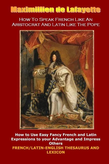How To Speak French Like An Aristocrat And Latin Like The Pope - Paperback
