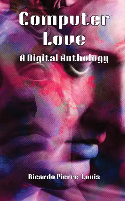 Computer Love: A Digital Anthology - Paperback