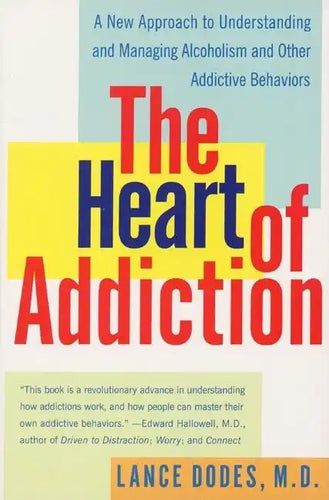 The Heart of Addiction: A New Approach to Understanding and Managing Alcoholism and Other Addictive Behaviors - Paperback