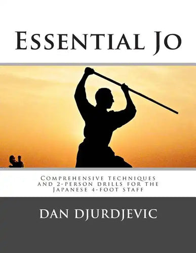 Essential Jo: Comprehensive techniques and 2-person drills for the Japanese 4-foot staff - Paperback