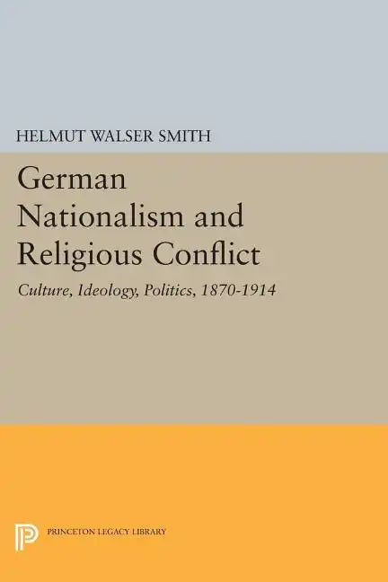 German Nationalism and Religious Conflict: Culture, Ideology, Politics, 1870-1914 - Paperback