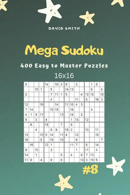 Mega Sudoku - 400 Easy to Master Puzzles 16x16 Vol.8 - Paperback