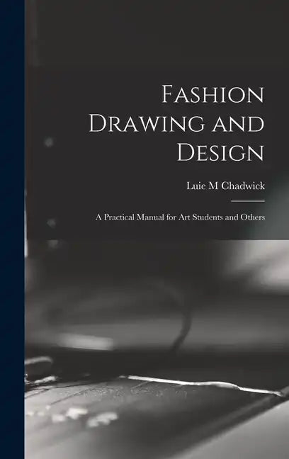 Fashion Drawing and Design: A Practical Manual for art Students and Others - Hardcover