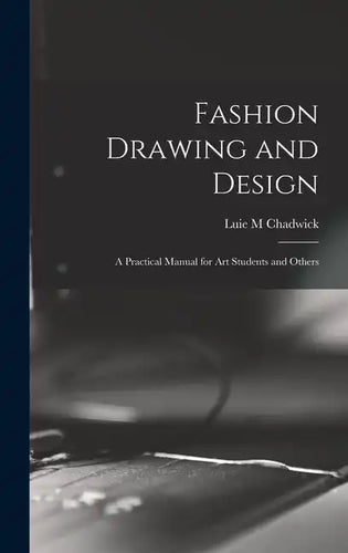 Fashion Drawing and Design: A Practical Manual for art Students and Others - Hardcover