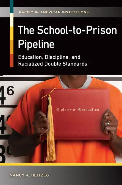 The School-to-Prison Pipeline: Education, Discipline, and Racialized Double Standards - Hardcover