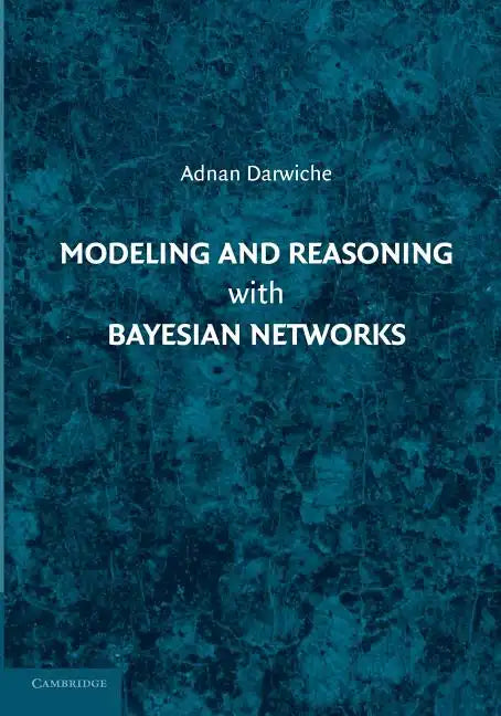 Modeling and Reasoning with Bayesian Networks - Paperback