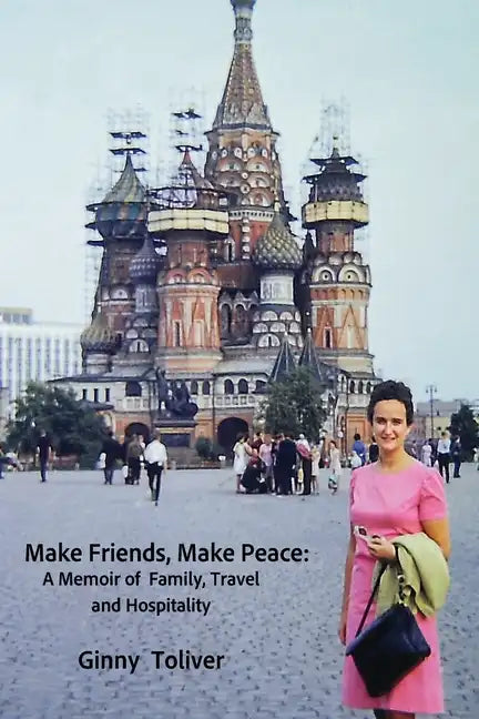 Make Friends, Make Peace: A Memoir of Family, Travel and Hospitality - Paperback