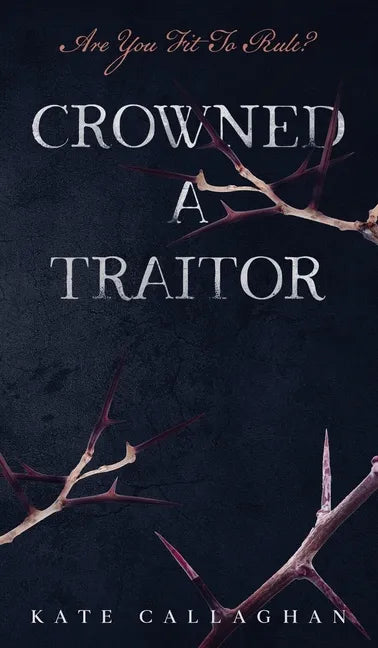 Crowned A Traitor - Hardcover