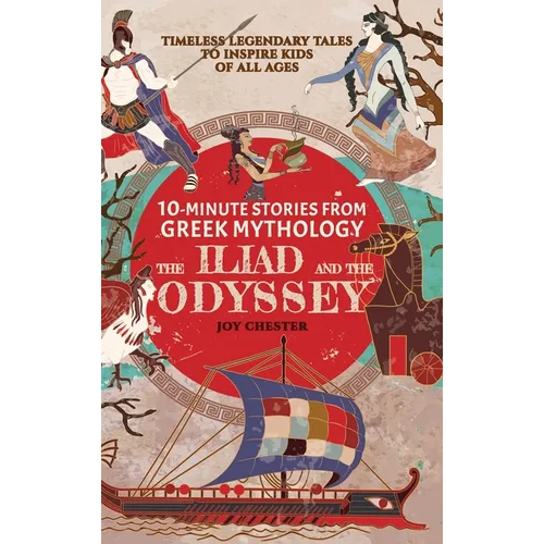 10-Minute Stories From Greek Mythology - The Iliad and The Odyssey: Timeless Legendary Tales To Inspire Kids Of All Ages - Hardcover