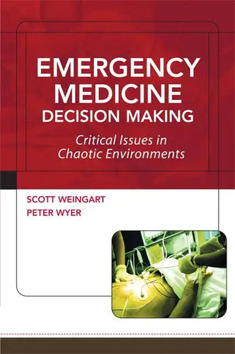 Emergency Medicine Decision Making: Critical Issues in Chaotic Environments: Critical Choices in Chaotic Environments - Paperback