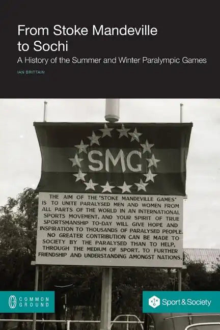 From Stoke Mandeville to Sochi: A History of the Summer and Winter Paralympic Games - Paperback