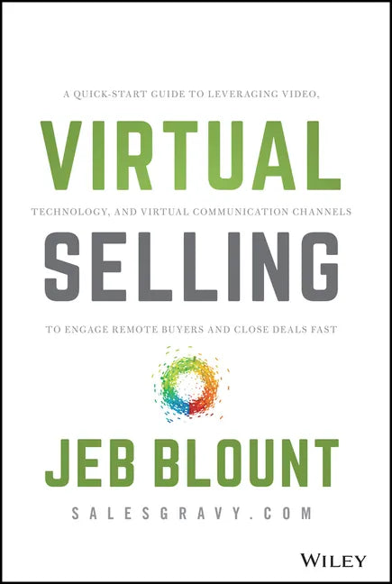 Virtual Selling: A Quick-Start Guide to Leveraging Video, Technology, and Virtual Communication Channels to Engage Remote Buyers and Close Deals Fast - Hardcover